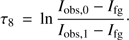 $$ \tau_8=\ln\frac{I_{\text{obs,}0}-I_\text{fg}}{I_{\text{obs,}1}-I_\text{fg}}. $$