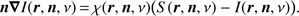 $ \boldsymbol{n\nabla} I(r, n,\nu )=\chi (r, n,\nu )(S(r, n,\nu )-I(r, n,\nu )). $