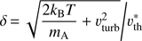 $ \delta ={\sqrt{\frac{2{{k}_{\text{B}}}T}{{{m}_{\text{A}}}}+\upsilon _{\text{turb}}^{2}}}/{\upsilon _{\text{th}}^{*}}\; $