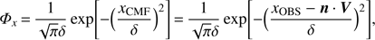 $ {{\Phi }_{x}}=\frac{1}{\sqrt{\pi }\delta }\exp \left[ -{{\left( \frac{{{x}_{\text{CMF}}}}{\delta } \right)}^{2}} \right]=\frac{1}{\sqrt{\pi }\delta }\exp \left[ -{{\left( \frac{{{x}_{\text{OBS}}}-n\cdot V}{\delta } \right)}^{2}} \right], $