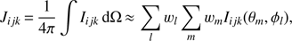 $ {{J}_{ijk}}=\frac{1}{4\pi }\int{{{I}_{ijk}}}\text{d}\Omega \approx \sum\limits_{l}{{{w}_{l}}}\sum\limits_{m}{{{w}_{m}}}{{I}_{ijk}}({{\theta }_{m}},{{\phi }_{l}}), $