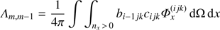 $ {\Lambda _{m, m - 1}} = \frac{1}{{4\pi }}\int {\int_{{n_x}{\kern 1pt} > {\kern 1pt} 0} {{b_{i - 1jk}}} } {c_{ijk}}\Phi _x^{(ijk)}{\mkern 1mu} {\rm{d}}\Omega {\mkern 1mu} {\rm{d}}x $