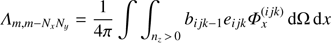 $ {\Lambda _{m, m - {N_x}{N_y}}} = \frac{1}{{4\pi }}\int {\int_{{n_z}{\kern 1pt} > {\kern 1pt} 0} {{b_{ijk - 1}}} } {e_{ijk}}\Phi _x^{(ijk)}{\mkern 1mu} {\rm{d}}\Omega {\mkern 1mu} {\rm{d}}x $