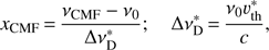 $ {{x}_{\text{CMF}}}=\frac{{{\nu }_{\text{CMF}}}-{{\nu }_{\text{0}}}}{\Delta \nu _{\text{D}}^{*}};\Delta \nu _{\text{D}}^{*}=\frac{{{\nu }_{\text{0}}}\upsilon _{\text{th}}^{*}}{c}, $