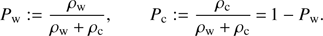 $ {P_{\rm{w}}}: = \frac{{{\rho _{\rm{w}}}}}{{{\rho _{\rm{w}}} + {\rho _{\rm{c}}}}},\qquad {P_{\rm{c}}}: = \frac{{{\rho _{\rm{c}}}}}{{{\rho _{\rm{w}}} + {\rho _{\rm{c}}}}}{\mkern 1mu} = {\mkern 1mu} 1 - {P_{\rm{w}}}. $