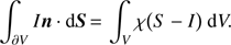 $ \int_{\partial V} {In} {\rm{ }}\cdot{\rm{ d}}S{\mkern 1mu} = {\mkern 1mu} \int_V \chi (S - I)~{\rm{d}}V. $