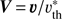 $ V = \boldsymbol{\upsilon} / \upsilon _{\text{th}}^{*} $