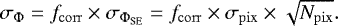 \begin{equation*} \sigma_{{\mathrm{\Phi}}} = f_{\mathrm{corr}} \times \sigma_{{\mathrm{\Phi}}_{\mathrm{SE}}} = f_{\mathrm{corr}} \times \sigma_{\mathrm{pix}} \times \sqrt{N_{\mathrm{pix}}} \mathrm{.}\end{equation*}