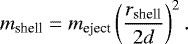 \begin{equation*} m_{\textrm{shell}} = m_{\textrm{eject}} \left( {r_{\textrm{shell}} \over 2 d} \right)^2. \end{equation*}