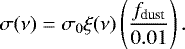 \begin{equation*} \sigma(\nu) = \sigma_0 \xi(\nu) \left( f_{\textrm{dust}} \over 0.01 \right). \end{equation*}