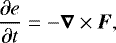 \begin{equation*} \frac{\partial e}{\partial t} = -\vec{\nabla} \times \vec{F} ,\end{equation*}