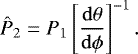 \begin{equation*} {{\hat{P}_2}} = {P_1}\left[\frac{{\rm{d}}\theta}{{\rm{d}}\phi}\right]^{-1}.\end{equation*}