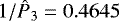 $1/{{\hat{P}_3}}=0.4645$