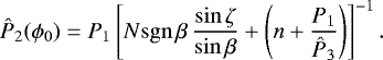 \begin{equation*}{{\hat{P}_2}}(\phi_0) = {P_1}\left[N\mathrm{sgn}\,\beta\,\frac{\sin\zeta}{\sin\beta}&#x002B;\left(n&#x002B;\frac{{P_1}}{{{\hat{P}_3}}}\right)\right]^{-1}. \end{equation*}