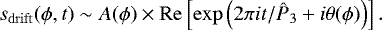 \begin{equation*} s_{\mathrm{drift}}(\phi, t) \sim A(\phi)\times \mathrm{Re}\left[\exp \left(2\pi it / {{\hat{P}_3}} &#x002B; i\theta(\phi)\right)\right].\end{equation*}