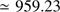 $ {\simeq }\,\,959.23 $