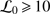 $ \mathcal L _0\,{\geqslant }\,10 $