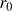 $ r_0 $