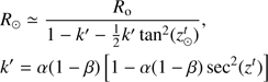 $$\begin{array}{lllllllllllllll}{{R_ \odot } \simeq \frac{{{R_{\rm{o}}}}}{{1 - {k^\prime } - \frac{1}{2}{k^\prime }{{\tan }^2}(z_ \odot ^t)}},}\\{{k^\prime } = \alpha (1 - \beta )\left[ {1 - \alpha (1 - \beta ){{\sec }^2}({z^t})} \right]}\end{array}$$