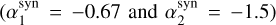 $ (\alpha_1^\text{syn}=-0.67\text{and}\alpha_2^\text{syn}=-1.5) $