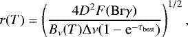 \begin{equation*} r(T) = \left(\frac{4D^2F(\mathrm{Br}\gamma)}{B_{\nu}(T){{\mathrm \Delta}}\nu(1-\textrm{e}^{-\tau_{\mathrm{best}}})}\right)^{1/2},\end{equation*}