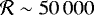 $\mathcal{R}\sim50\,000$