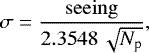\begin{equation*} \sigma=\frac{\mathrm{seeing}}{2.3548\,\sqrt{{{N}_{\textrm{p}}}}}, \end{equation*}