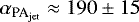 $\alpha_{\textrm{PA}_{\textrm{jet}}}\approx190\pm15$