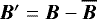 ${\bm B}^{\prime}={\bm B}-\overline{\bm B}$