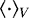$\langle{\cdot}\rangle_V$