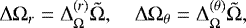 \begin{equation*} \mathrm{\Delta} \mathrm{\Omega}_r = \mathrm{\Delta}_{\mathrm{\Omega}}^{(r)} \tilde{\mathrm{\Omega}} ,\quad \mathrm{\Delta} \mathrm{\Omega}_{\theta} = \mathrm{\Delta}_{\mathrm{\Omega}}^{(\theta)} \tilde{\mathrm{\Omega}} ,\end{equation*}