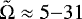 $\tilde{\mathrm{\Omega}} \approx 5{-}31$