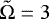$\tilde{\mathrm{\Omega}}=3$
