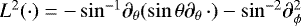 $L^2(\cdot)=-\sin\!^{-1}\partial_{\theta} (\sin\theta\partial_{\theta}\,\cdot)-\sin\!^{-2}\partial_{\phi}^2$