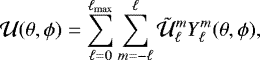 \begin{equation*} {\cal U}(\theta,\phi)=\sum_{\ell=0}^{\ell_{\max}}\sum_{m=-\ell}^{\ell} \tilde{\cal U}_{\ell}^m Y_{\ell}^m(\theta,\phi), \end{equation*}