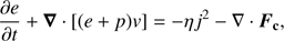 $$ \frac{\partial e}{\partial t}+\boldsymbol\nabla\cdot{\lbrack{(e+p)v}\rbrack}=-\eta j^2-\nabla\cdot{\boldsymbol F}_\mathbf c, $$
