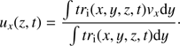 $$ u_x{(z,t)}=\frac{\int tr_\mathrm i{(x,y,z,t)v_x\mathrm dy}}{\int tr_\mathrm i{(x,y,z,t)\mathrm dy}}. $$