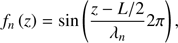 $$ f_n{(z)}=\sin{(\frac{z-L/2}{\lambda_n}2\pi)}, $$