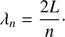 $$ \lambda_n=\frac{2L}n. $$