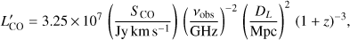 $$ L_\text{CO}^'=3.25\times10^7{(\frac{S_\text{CO}}{\text{Jy km s}^{-1}})}{(\frac{\nu_\text{obs}}{\text{GHz}})^{-2}}{(\frac{D_L}{\text{Mpc}})^2}{(1+z)^{-3}}, $$