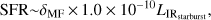 $$ \text{SFR}\sim\delta_\text{MF}\times1.0\times10^{-10}L_{{\text{IR}}_\text{starburst}}, $$