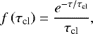 \begin{equation*} f\left(\tau_{\textrm{cl}}\right) = \frac{e^{-\tau/\tau_{\textrm{cl}}}}{\tau_{\textrm{cl}}} ,\end{equation*}