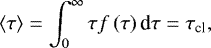 \begin{equation*} \langle \tau \rangle = \int_0^{\infty} \tau f\left( \tau \right) \textrm{d}\tau = \tau_{\textrm{cl}}, \end{equation*}