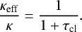 \begin{equation*}\frac{\kappa_{\textrm{eff}}}{\kappa} = \frac{1}{1&#x002B;\tau_{\textrm{cl}}}. \end{equation*}
