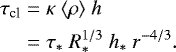 \begin{equation*}\begin{split} \tau _{\textrm{cl}} &= \kappa\ \langle\rho\rangle\ h \\ &= \tau_*\ R_*^{1/3}\ h_*\ r^{-4/3}. \end{split} \end{equation*}