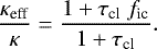 \begin{equation*}\frac{\kappa_{\textrm{eff}}}{\kappa} = \frac{1 &#x002B;\tau_{\textrm{cl}}\ f_{\textrm{ic}}}{1&#x002B;\tau_{\textrm{cl}}}. \end{equation*}