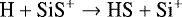 \begin{equation*} {\textrm{H} &#x002B; \textrm{SiS}^&#x002B; \rightarrow {\textrm{HS}} &#x002B; \textrm{Si}^&#x002B;} \end{equation*}