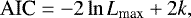 \begin{equation*}\textrm{AIC}=-2\ln L_{\textrm{max}}&#x002B;2k,\end{equation*}