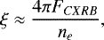 \begin{equation*}\xi\approx\frac{4\pi F_{CXRB}}{n_e}, \end{equation*}