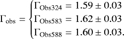 \begin{equation*}\mathrm{\Gamma}_{\textrm{obs}}=\begin{cases} \mathrm{\Gamma}_{\textrm{Obs324}}=1.59\pm0.03 \\ \mathrm{\Gamma}_{\textrm{Obs583}}=1.62\pm0.03 \\ \mathrm{\Gamma}_{\textrm{Obs588}}=1.60\pm0.03. \end{cases}\end{equation*}